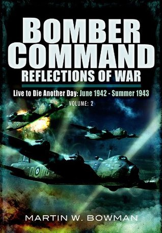 Bomber Command: Reflections of War (Live to Die Another Day: June 1942 - Summer 1943)