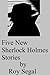 Five New Sherlock Holmes Stories