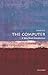 The Computer: A Very Short Introduction (Very Short Introductions)