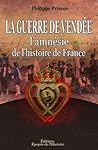 La Guerre de Vendée, l'amnésie de l'histoire de France by Marie Louise Victoire de Do...