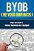 BYOB (Be Your Own Boss) by Katherine Hiraldo