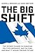 The Big Shift: The Seismic Change in Canadian Politics, Business, and Culture and What It Means for Our Future