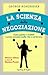 La scienza della negoziazione