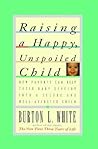 Raising a Happy, Unspoiled Child (How Parents Can Help Their Baby Develop Into a Secure and We) Book cover for Raising a Happy, Unspoiled Child (How Parents Can Help Their Baby Develop Into a Secure and We)