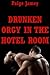 Drunken Orgy in the Hotel Room: A Group Sex Erotica Story