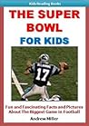 Sports for Kids: The Super Bowl for Kids - Fun Facts and Action-Packed Photos of the Biggest Game in Football (Kids Reading Books)