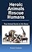 True Animal Stories in the News: Heroic Animals Rescue Humans (Real Life Stories Book 1)