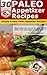 30 Paleo Appetizer Recipes - Simple & Easy Paleo Appetizer Recipes (Paleo Recipes Book 7)