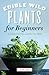 Edible Wild Plants for Beginners by Althea Press