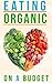 Eating Organic On A Budget by B.J. Knights