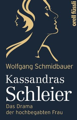 Kassandras Schleier: Das Drama der hochbegabten Frau (Kindle Edition)