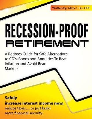 Recession-Proof Retirement: Safe Strategies to Manage Wealth and Retirement Income: Safely Increase Interest Income Now (Kindle Edition)