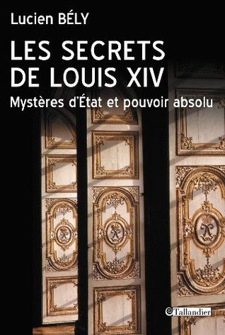 Les secrets de Louis XIV: Mystères d'État et pouvoir absolu (Kindle Edition)