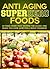 Anti Aging Foods! Foods and...