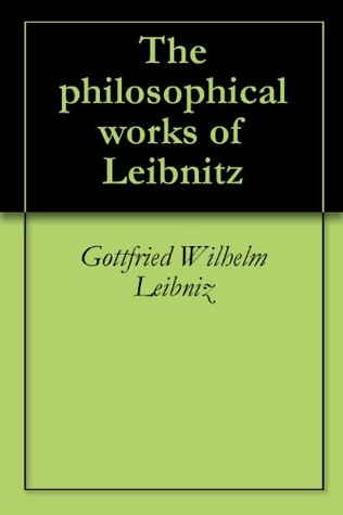 The philosophical works of Leibnitz (Kindle Edition)