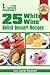 25 White Wine Delish Desserts : Spectacular & Simple Alcoholic Afters 1 (The Green Gourmet)