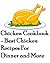 Chicken Cookbook - Best Chicken Recipes For Dinner and More