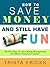 How to Save Money and Still Have FUN- The Easy Way to Learn Money Management and Obtain Financial Freedom