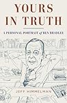 Book cover for Yours in Truth: A Personal Portrait of Ben Bradlee, Legendary Editor of The Washington Post