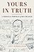 Yours in Truth: A Personal Portrait of Ben Bradlee, Legendary Editor of The Washington Post
