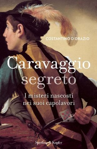 Caravaggio segreto: I misteri nascosti nei suoi capolavori (Kindle Edition)