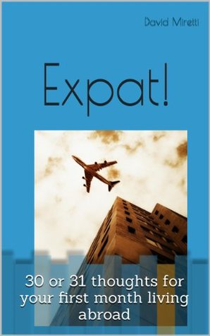 Expat! Thoughts for your first month living abroad (Kindle Edition)