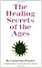 The Healing Secrets of the Ages by Catherine Ponder The Healing Secrets of the Ages by Catherine Ponder