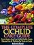 The Complete Cichlid Care Guide - My 20 Years Personal Journey Keeping Cichlids Thriving