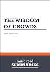 Summary: The Wisdom Of Crowds James Surowiecki Summary: The Wisdom Of Crowds James Surowiecki