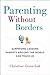 Parenting Without Borders: Surprising Lessons Parents Around the World Can Teach Us