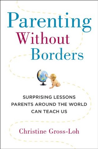 Parenting Without Borders: Surprising Lessons Parents Around the World Can Teach Us