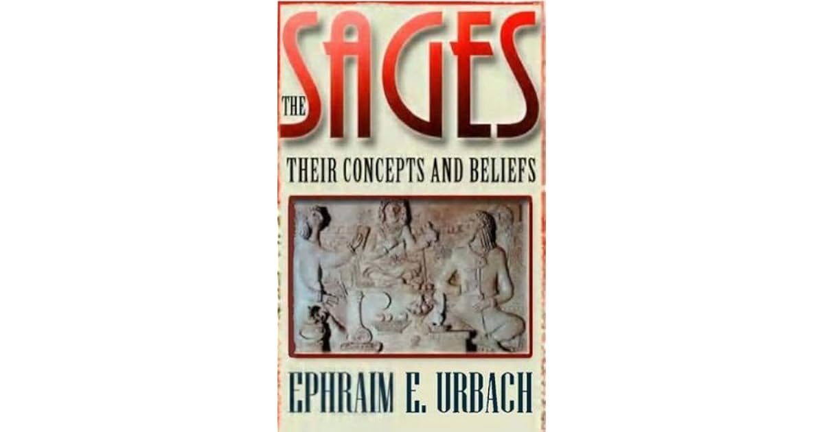 The Sages Their Concepts and Beliefs by Ephraim E. Urbach