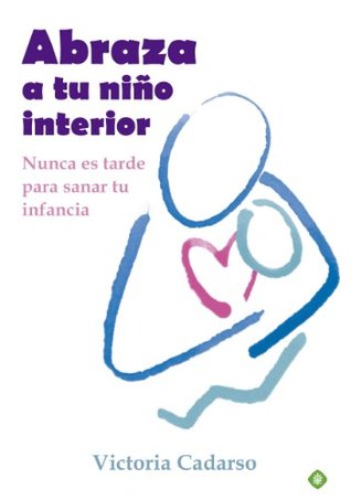 Abraza a tu niño interior: Nunca es tarde para sanar tu infancia (Kindle Edition)