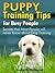 Puppy Training Tips for Busy People : Secrets that Most People will never Know about Dog Training - Special Edition
