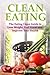 Clean Eating: The Eating Clean Guide to Lose Weight, Feel Great and Improve Your Health