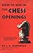 How to Win in the Chess Openings: A Noted Champion Reveals the Secrets of Seizing and Holding the Initiative