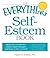 The Everything Self-Esteem Book: Boost Your Confidence, Achieve Inner Strength, and Learn to Love Yourself (Everything® Series)