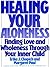 Healing Your Aloneness by Erika J. Chopich