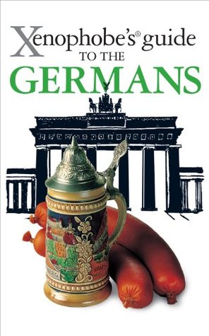 The Xenophobe's Guide to the Germans (Xenophobe's Guides Book 15)