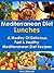 Mediterranean Diet Lunches - A Medley of Delicious, Fast and Healthy Mediterranean Diet Recipes (The Mediterranean Diet Recipes Book 2)