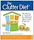 The Clutter Diet: The Skinny on Organizing Your Home and Taking Control of Your Life