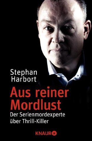 Aus reiner Mordlust: Der Serienmordexperte über Thrill-Killer (Kindle Edition)