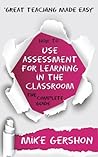 How to use Assessment for Learning in the Classroom by Mike Gershon