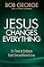 Jesus Changes Everything: It's Time to Embrace God's Unconditional Love