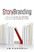 Storybranding: Creating Standout Brands Through the Power of Story