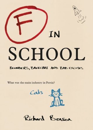 F in School: Blunders, Backchat and Bad Excuses (Kindle Edition)