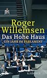 Das Hohe Haus. Ein Jahr im Parlament by Roger Willemsen