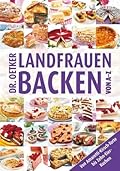 Landfrauenbacken von A-Z: Von Amaretti-Kirsch-Torte bis Zehn-Eier-Kuchen (A-Z Reihe)