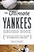 The Ultimate Yankees Record Book: A Complete Guide to the Most Unusual, Unbelievable, and Unbreakable Records in Yankees History