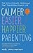 Calmer, Easier, Happier Parenting: The Revolutionary Programme That Transforms Family Life